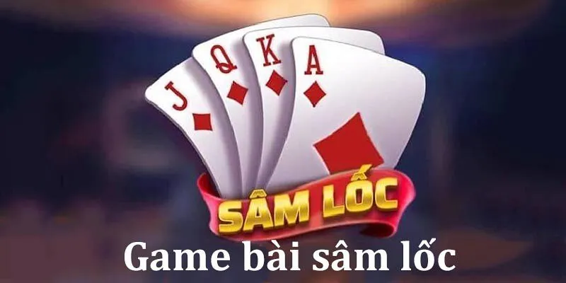 Cách chơi Sâm lốc cực hay cùng bí kíp cao thủ 79King