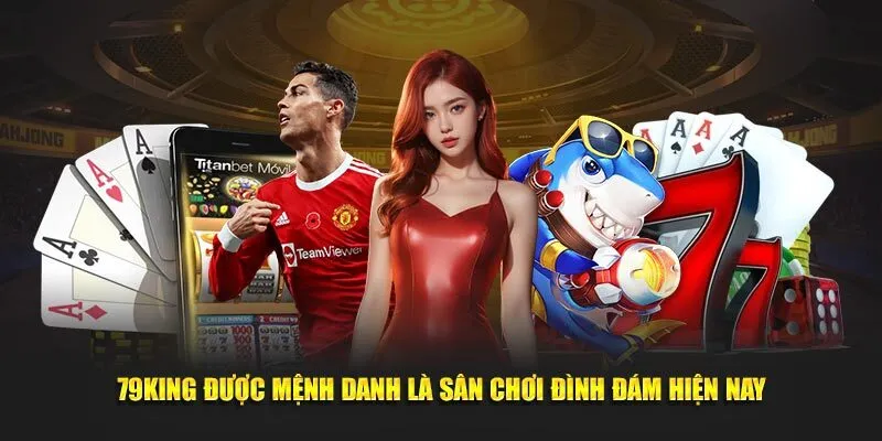 Giới thiệu về 79king 5 Giới thiệu về 79King cùng những ưu đãi ngập tràn