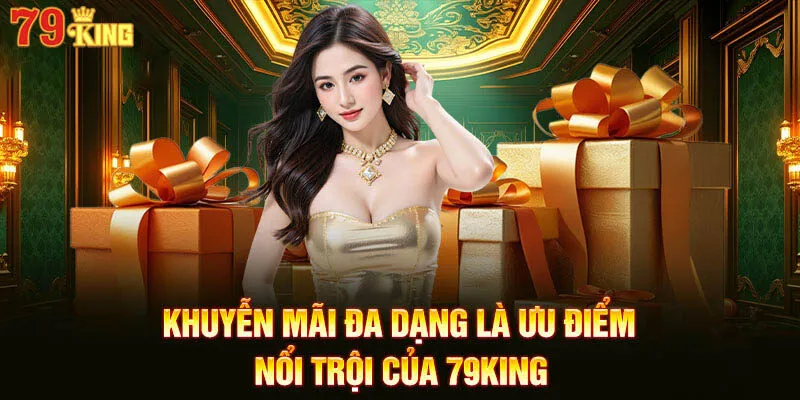 Khuyến mãi và ưu đãi 79King mang lại giá trị lớn cho người dùng